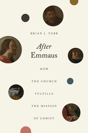 After Emmaus: How the Church Fulfills the Mission of Christ image number 0