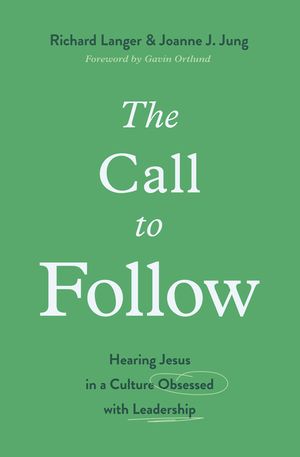 The Call to Follow: Hearing Jesus in a Culture Obsessed with Leadership image number 0