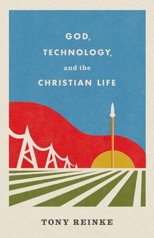 God, Technology, and the Christian Life image number 0