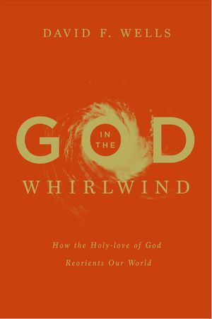 God in the Whirlwind: How the Holy-Love of God Reorients Our World image number 0