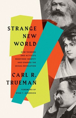 Strange New World: How Thinkers and Activists Redefined Identity and Sparked the Sexual Revolution image number 0