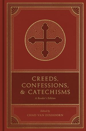 Creeds, Confessions, and Catechisms: A Reader's Edition image number 0