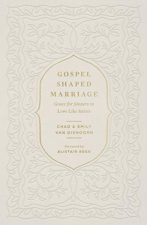 Gospel-Shaped Marriage: Grace for Sinners to Love Like Saints image number 0