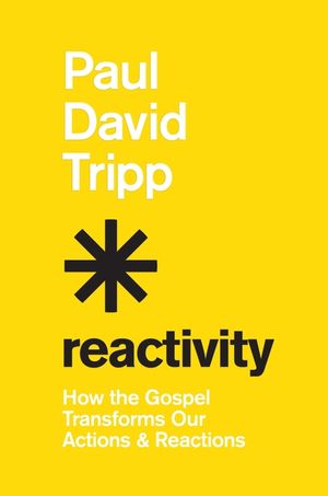 Reactivity: How the Gospel Transforms Our Actions and Reactions image number 0