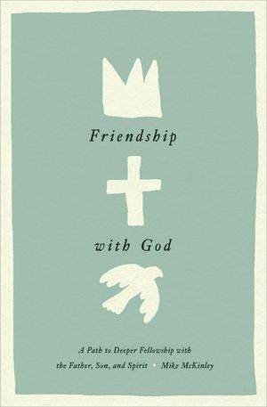 Friendship with God: A Path to Deeper Fellowship with the Father, Son, and Spirit image number 0