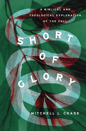 Short of Glory: A Biblical and Theological Exploration of the Fall image number 0