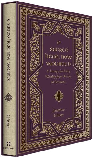 O Sacred Head, Now Wounded: A Liturgy for Daily Worship from Pascha to Pentecost image number 0