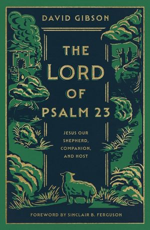 The Lord of Psalm 23: Jesus Our Shepherd, Companion, and Host image number 0