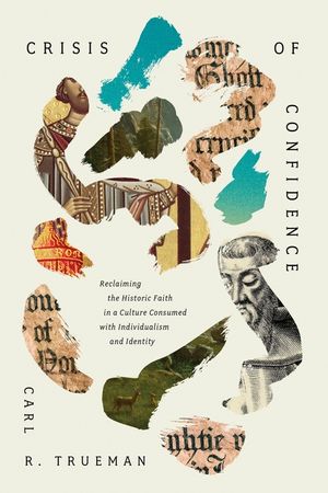 Crisis of Confidence: Reclaiming the Historic Faith in a Culture Consumed with Individualism and Identity image number 0