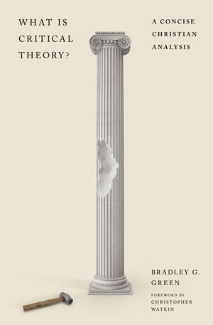 What Is Critical Theory?: A Concise Christian Analysis image number 0