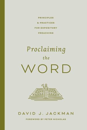 Proclaiming the Word: Principles and Practices for Expository Preaching (Foreword by Peter Nicholas) image number 0