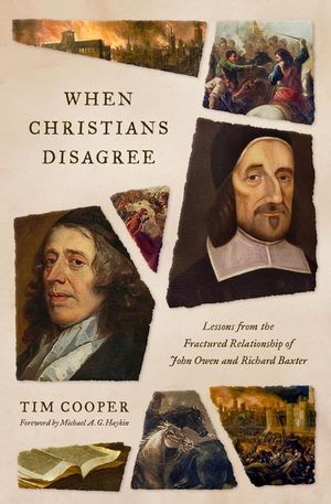 When Christians Disagree: Lessons from the Fractured Relationship of John Owen and Richard Baxter image number 0