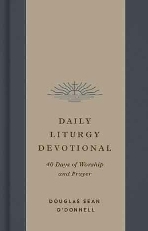 Daily Liturgy Devotional: 40 Days of Worship and Prayer image number 0
