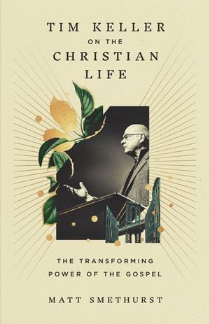 Tim Keller on the Christian Life: The Transforming Power of the Gospel image number 0