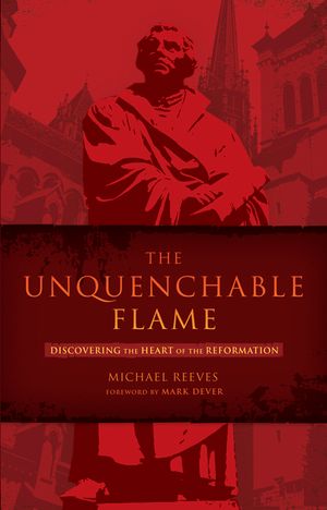 The Unquenchable Flame: Discovering the Heart of the Reformation image number 0