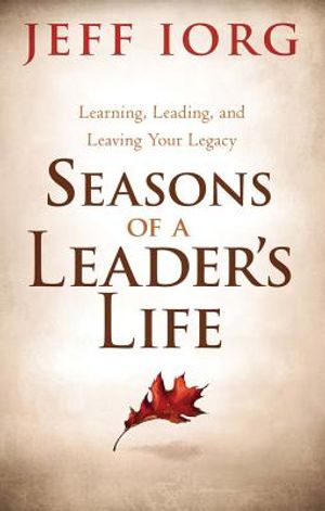 Seasons of a Leader's Life: Learning, Leading, and Leaving Your Legacy image number 0