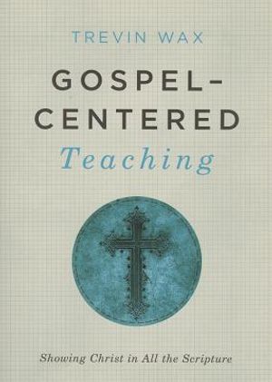Gospel-Centered Teaching: Showing Christ in All the Scripture image number 0