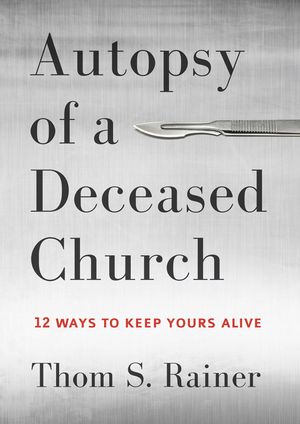 Autopsy of a Deceased Church: 12 Ways to Keep Yours Alive image number 0