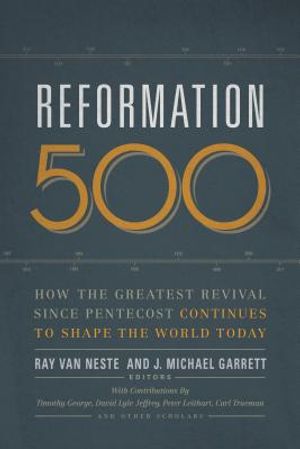 Reformation 500: How the Greatest Revival Since Pentecost Continues to Shape the World Today image number 0