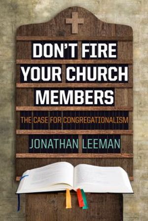 Don't Fire Your Church Members: The Case for Congregationalism image number 0