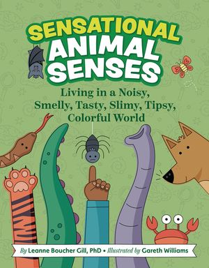 Sensational Animal Senses: Living in a Noisy, Smelly, Tasty, Slimy, Tipsy, Colorful World image number 0