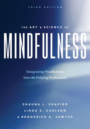 The Art and Science of Mindfulness: Integrating Mindfulness Into the Helping Professions image number 0