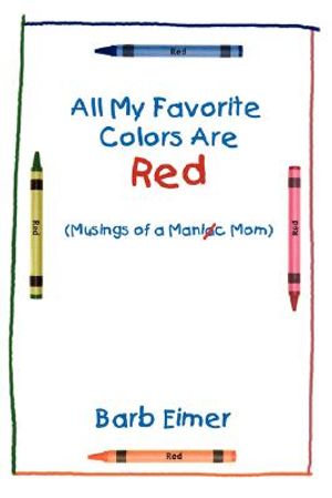 All My Favorite Colors Are Red: Musings of a Maniac Mom image number 0
