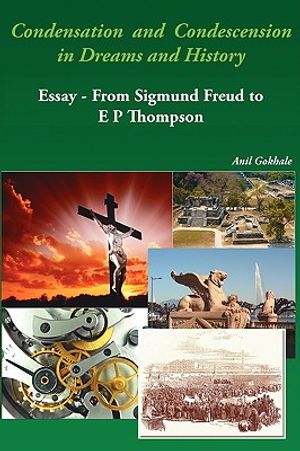 Condensation and Condescension in Dreams and History: Essay - From Sigmund Freud to E P Thompson image number 0