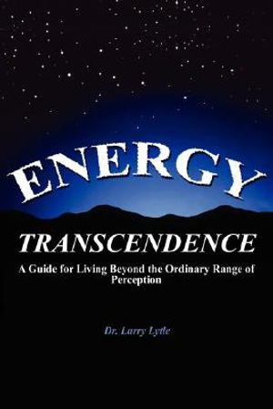Energy Transcendence: A Guide for Living Beyond the Ordinary Range of Perception image number 0