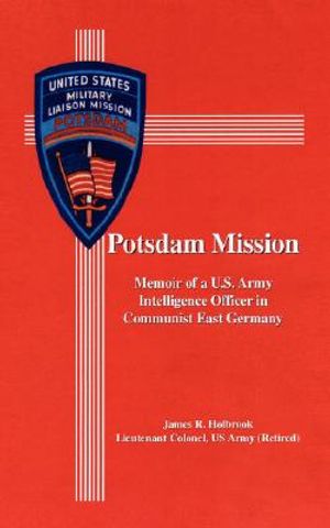 Potsdam Mission: Memoir of a U.S. Army Intelligence Officer in Communist East Germany image number 0