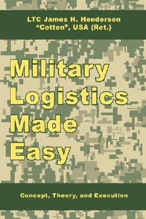 Military Logistics Made Easy: Concept, Theory, and Execution image number 0
