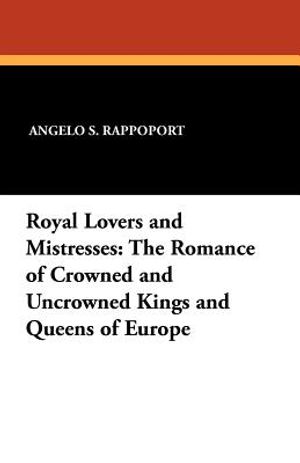 Royal Lovers and Mistresses: The Romance of Crowned and Uncrowned Kings and Queens of Europe image number 0