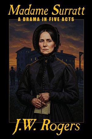 Madame Surratt: A Drama in Five Acts, by J.W. Rogers image number 0