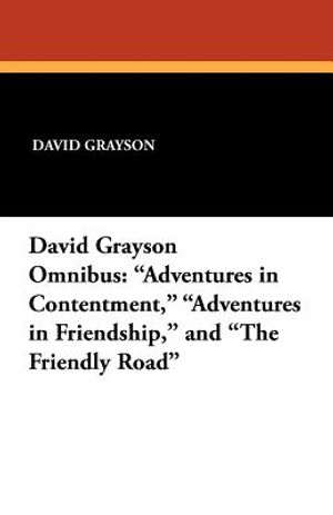 The David Grayson Omnibus: Adventures in Contentment, Adventures in Friendship, and The Friendly Road image number 0