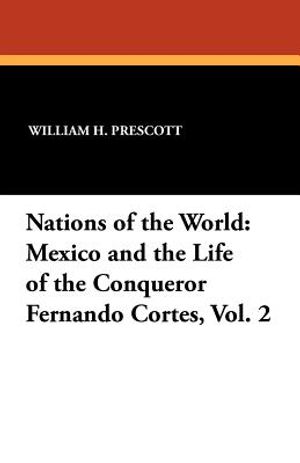 Nations of the World: Mexico and the Life of the Conqueror Fernando Cortes, Vol. 2 image number 0