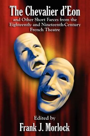 The Chevalier D'Eon and Other Short Farces from the Eighteenth- And Nineteenth-Century French Theatre image number 0
