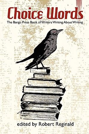 Choice Words: The Borgo Press Book of Writers Writing about Writing image number 0