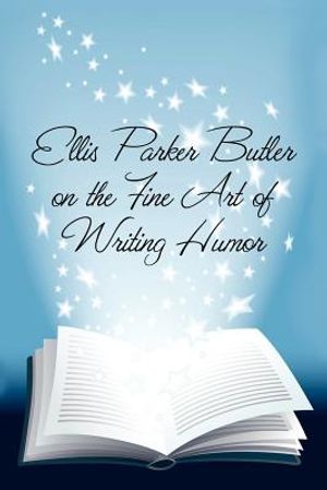 Ellis Parker Butler on the Fine Art of Writing Humor image number 0