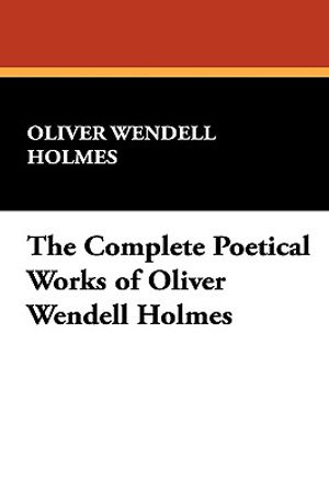 The Complete Poetical Works of Oliver Wendell Holmes image number 0