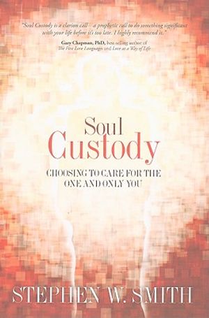 Soul Custody: Choosing to Care for the One and Only You image number 0