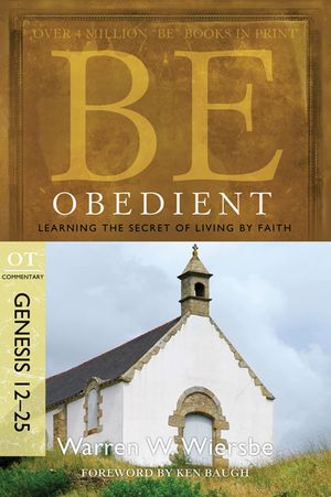 Be Obedient: Learning the Secret of Living by Faith, Genesis 12-25 image number 0