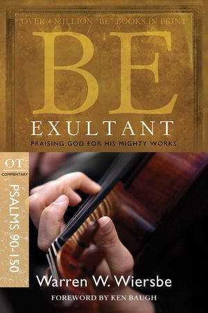 Be Exultant (Psalms 90-150): Praising God for His Mighty Works image number 0