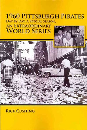 1960 Pittsburgh Pirates : Day by Day: A Special Season, an Extraordinary World Series image number 0