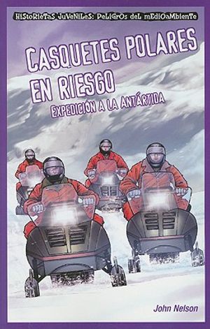 Casquetes Polares En Riesgo: Expedici&oacute;n a la Ant&aacute;rtida (Polar Ice Caps in Danger: Expedition to Antarctica) image number 0