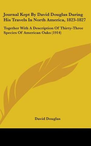 Journal Kept By David Douglas During His Travels In North America, 1823-1827: Together With A Description Of Thirty-Three Species Of American Oaks (19 image number 0