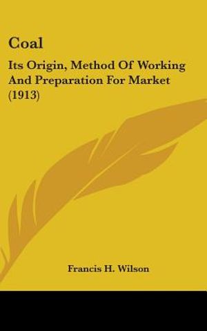 Coal: Its Origin, Method Of Working And Preparation For Market (1913) image number 0