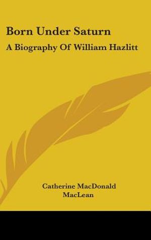 Born Under Saturn: A Biography of William Hazlitt image number 0