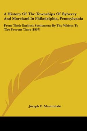 A History Of The Townships Of Byberry And Moreland In Philadelphia, Pennsylvania: From Their Earliest Settlement By The Whites To The Present Time (18 image number 0