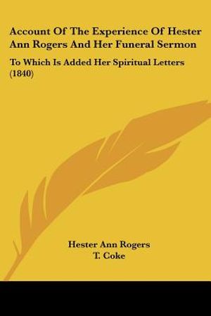 Account Of The Experience Of Hester Ann Rogers And Her Funeral Sermon: To Which Is Added Her Spiritual Letters (1840) image number 0