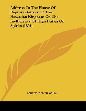 Address To The House Of Representatives Of The Hawaiian Kingdom On The Inefficiency Of High Duties On Spirits (1851) image number 0